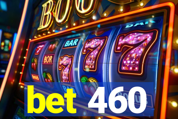 bet 460